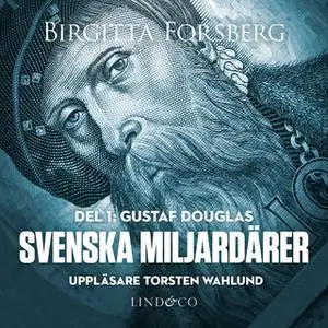«Svenska miljardärer - Gustaf Douglas» by Birgitta Forsberg