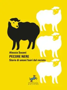 Alessia Susani - Pecore Nere. Storie di umani fuori dal recinto