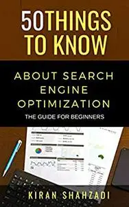 50 Things to Know About Search Engine Optimization: The Guide for Beginners