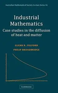 Industrial Mathematics: Case Studies in the Diffusion of Heat and Matter