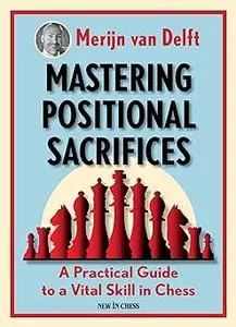 Mastering Positional Sacrifices: A Practical Guide to a Vital Skill in Chess