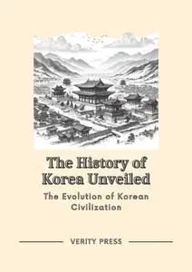 The History of Korea Unveiled: The Evolution of Korean Civilization