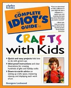 The Complete Idiot's Guide to Crafts With Kids