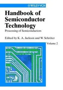 Handbook of Semiconductor Technology: Processing of Semiconductors, Volume 2 (Repost)