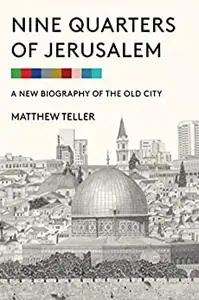 Nine Quarters of Jerusalem: A New Biography of the Old City, US Edition