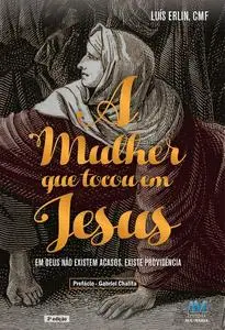«A mulher que tocou em Jesus» by Luís Erlin