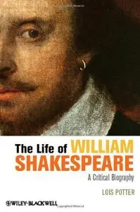 The Life of William Shakespeare: A Critical Biography (Repost)