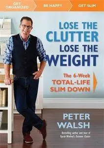 Lose the clutter, lose the weight : the six-week total-life slim down (Repost)