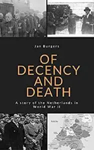 Of Decency and Death: A story of the Netherlands in World War II