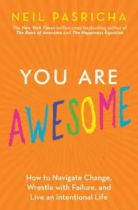You Are Awesome: How to Navigate Change, Wrestle with Failure, and Live an Intentional Life (The Book of Awesome)