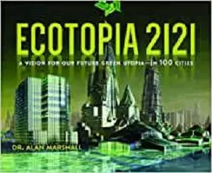 Ecotopia 2121: A Vision for Our Future Green Utopia?in 100 Cities