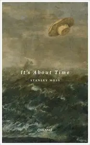 «It's About Time» by Stanley Moss