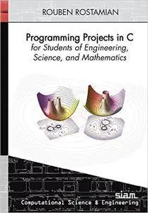 Programming Projects in C for Students of Engineering, Science, and Mathematics [Repost]