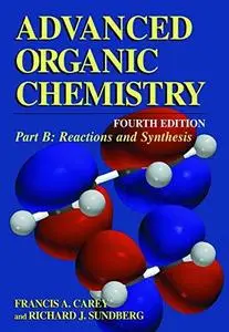 Advanced Organic Chemistry. Part B. Reactions and Synthesis