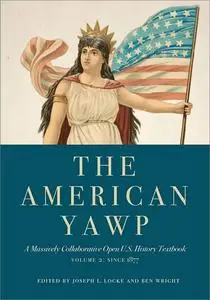 The American Yawp: A Massively Collaborative Open U.S. History Textbook, Volume 2: Since 1877