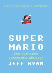 Super Mario: How Nintendo Conquered America (Repost)