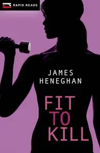 «Fit to Kill» by James Heneghan