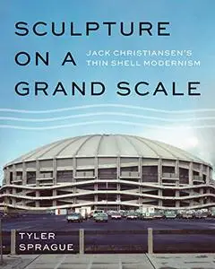 Sculpture on a Grand Scale: Jack Christiansen’s Thin Shell Modernism