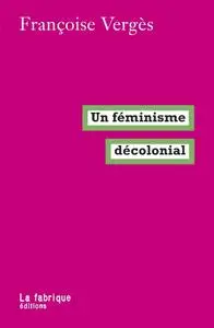 Françoise Vergès, "Un féminisme décolonial"