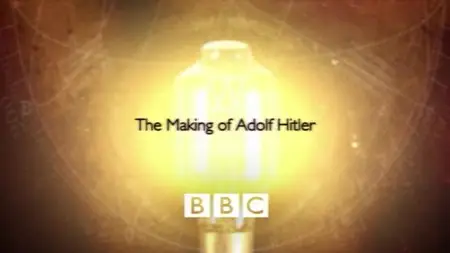 BBC - Timewatch: The Making of Adolf Hitler (2002)