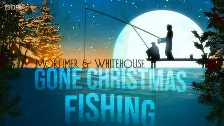 BBC - Mortimer And Whitehouse: Gone Fishing, Gone Christmas (2020)