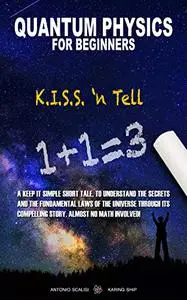 Quantum Physics for Beginners: KISS ‘n Tell
