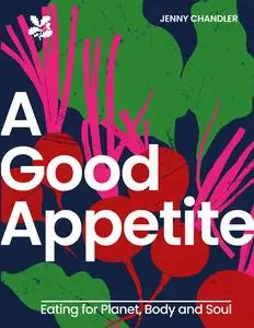 A Good Appetite: Eating for Planet, Body and Soul (National Trust)