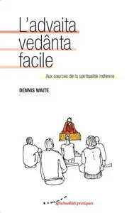 Dennis Waite, "L'advaita vedânta facile : Aux sources de la spiritualité indienne"