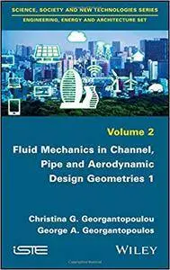 Fluid Mechanics in Channel, Pipe and Aerodynamic Design Geometries
