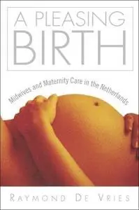 A Pleasing Birth: Midwives and Maternity Care in the Netherlands