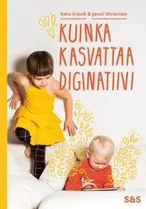 «Kuinka kasvattaa diginatiivi» by Jenni Utriainen,Satu Irisvik