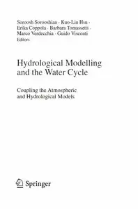 Hydrological Modelling and the Water Cycle - Coupling the Atmospheric and Hydrological Models