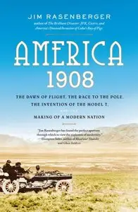 America, 1908: The Dawn of Flight, the Race to the Pole, the Invention of the Model T, and the Making... (Audiobook)