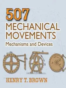 507 Mechanical Movements: Mechanisms and Devices (Dover Science Books) (Repost)