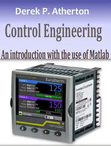 "Control Engineering: An introduction with the use of Matlab" by Derek P. Atherton (Repost)