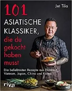 101 asiatische Klassiker, die du gekocht haben musst