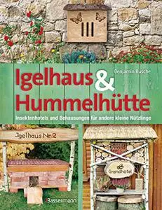 Igelhaus & Hummelhütte: Behausungen und Futterplätze für kleine Nützlinge.Mit Naturmaterialien einfach selbst gemacht