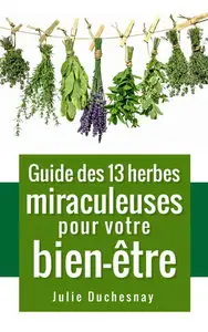 Julie Duchesnay, "Guide des 13 herbes miraculeuses pour votre bien-être"