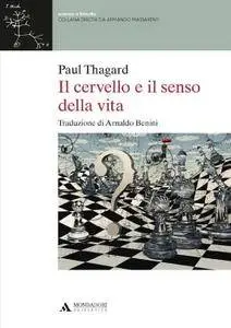Paul Thagard, "Il cervello e il senso della vita"