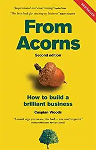 From Acorns: How To Build A Brilliant Business (2nd Edition)