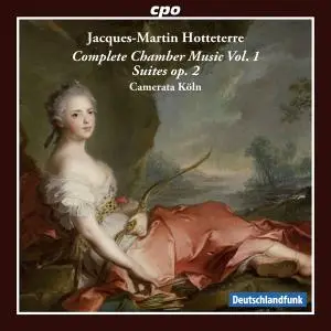 Camerata Köln - Hotteterre: Complete Chamber Music, Vol. 1 – Suites, Op. 2 (2014)