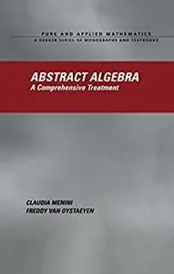 Abstract Algebra: A Comprehensive Treatment (Chapman & Hall/CRC Pure and Applied Mathematics)