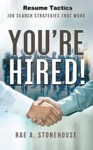 «You're Hired! Resume Tactics» by Rae A. Stonehouse