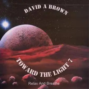 David A Brown - Toward the Light 7: Relax and Breathe (2017)