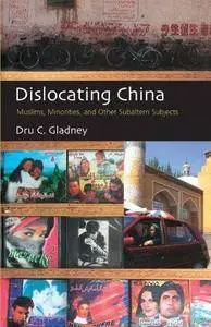 Dislocating China: Muslims, Minorities, and Other Subaltern Subjects (Repost)