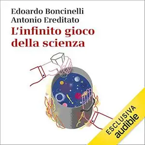 «L'infinito gioco della scienza» by Edoardo Boncinelli, Antonio Ereditato
