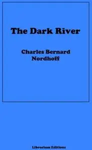 «The Dark River» by James Norman Hall,Charles Bernard Nordhoff