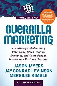 Guerrilla Marketing Volume 2: Advertising and Marketing Definitions, Ideas, Tactics, Examples, and Campaigns