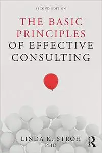 The Basic Principles of Effective Consulting, 2nd Edition