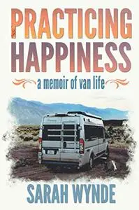 Practicing Happiness: A Memoir of Van Life